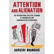 Attention and Alienation: The International Political Economy of Information and Communication Technologies