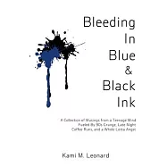 Bleeding In Blue & Black Ink: A Collection of Musings from a Teenage Mind Fueled By 90s Grunge, Late Night Coffee Runs