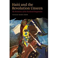 Haiti and the Revolution Unseen: The Persistence of the Decolonial Imagination