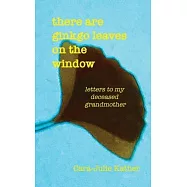 there are ginkgo leaves on the window: letters to my deceased grandmother