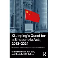 XI Jinping&rsquo;s Quest for a Sinocentric Asia, 2013-2024: Deciphering Chinese Strategic Thinking in a Pivotal Period