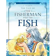 The Tale of the Fisherman and the Fish (Illustrated, Translated): The Classic Edition; Children&rsquo;s Picture Book