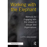 Working with the Elephant: Methods for Engaging with the Unsaid in Groups and Organizations
