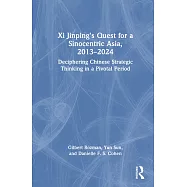 XI Jinping&rsquo;s Quest for a Sinocentric Asia, 2013-2024: Deciphering Chinese Strategic Thinking in a Pivotal Period