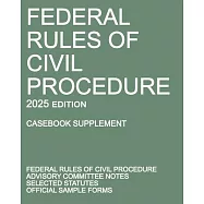 Federal Rules of Civil Procedure; 2025 Edition (Casebook Supplement): With Advisory Committee Notes, Selected Statutes
