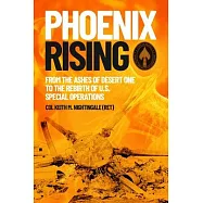 Phoenix Rising: From the Ashes of Desert One to the Rebirth of U.S. Special Operations