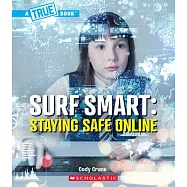 Surf Smart: Staying Safe Online (a True Book: Our Digital World)