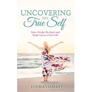 Uncovering My True Self: How I Broke My Back and Woke Up to a New Life