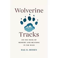 Wolverine Tracks: On the Trail of Memory and Meaning in the Wild