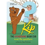 Kip The Kickboxing Bear Cub: And the Question