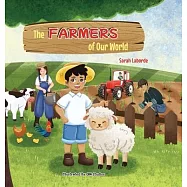 The Farmers of Our World: A Children&rsquo;s Book Exploring the World of Farming