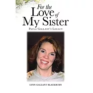For the Love of My Sister: Paula Gallant&rsquo;s Legacy