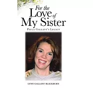 For the Love of My Sister: Paula Gallant&rsquo;s Legacy