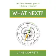What Next?: The Savvy Woman’s Guide to Redefining Retirement