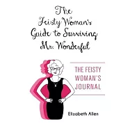 The Feisty Woman&rsquo;s Guide to Surviving Mr. Wonderful: "The Feisty Woman&rsquo;s Journal"