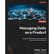 Managing Data as a Product: Design and build data-product-centered socio-technical architectures