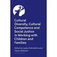 Cultural Diversity, Cultural Competence and Social Justice in Working with Children and Families