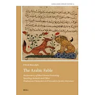 The Arabic Fable: An Inventory of Short Stories Featuring Speaking Animals and Other Non Human Characters in Premodern