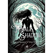 Female Shadow: Tales of Darkness by the Feminine Feather: Annotated Edition