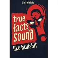 True Facts That Sound Like Bull #t: Insane but Shocking - A Fun Trivia Guide to Wild Nature, Unbelievable Records
