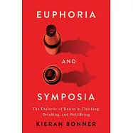 Euphoria and Symposia: The Dialectic of Desire in Thinking, Drinking, and Well-Being