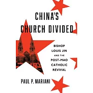 China’s Church Divided: Bishop Louis Jin and the Post-Mao Catholic Revival