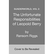 Sunderworld, Vol 2: The Unfortunate Responsibilities of Leopold Berry