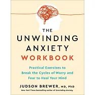 The Unwinding Anxiety Workbook: Practical Exercises to Break the Cycles of Worry and Fear and Heal Your Mind