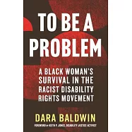 To Be a Problem: A Black Woman&rsquo;s Survival in the Racist Disability Rights Movement