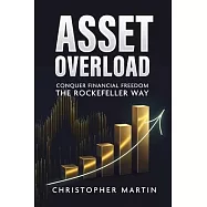 Asset Overload: Conquer Financial Freedom the Rockefeller Way