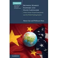 Between Market Economy and State Capitalism: China’s State-Owned Enterprises and the World Trading System