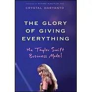 The Glory of Giving Everything: The Taylor Swift Business Model