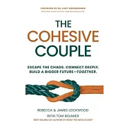 The Cohesive Couple: Escape the Chaos. Connect Deeply. Build A Bigger Future-Together