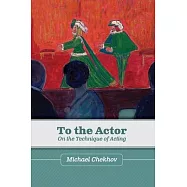 To the Actor: On the Technique of Acting