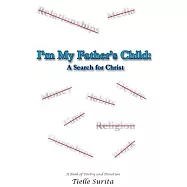 I&rsquo;m My Father&rsquo;s Child: A Search for Christ: A Book of Poetry and Devotion