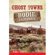 Ghost Towns: Bodie, California