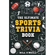 The Ultimate Sports Trivia Book: A Collection of Fascinating Stories, Amazing Trivia Quizzes and Fun Facts for Sports Lovers!
