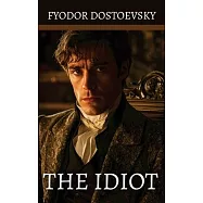 The Idiot: by Fyodor Mikhailovich Dostoevsky