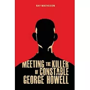 Meeting the Killer of Constable George Howell