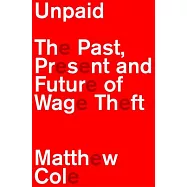Unpaid: The Past, Present and Future of Wage Theft
