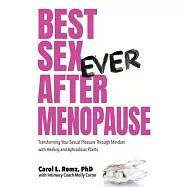 Best Sex Ever After Menopause: Transforming Your Sexual Pleasure Through Mindset with Healing and Aphrodisiac Plants
