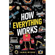 How Everything Works: Electricity, Technology, Engineering, Robotics, The Human Body, Ecosystems, Flight, Sound, and So