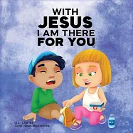 With Jesus I am There For You: A Christian book for kids about kindness and helping others, featuring Bible lessons and