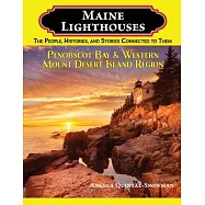 Maine Lighthouses: The People, Histories, and Stories Connected to Them - Penobscot Bay & Western Mount Desert Island