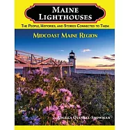 Maine Lighthouses: The People, Histories, and Stories Connected to Them- Midcoast Maine Region