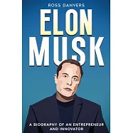 Elon Musk: A Biography of an Entrepreneur and Innovator