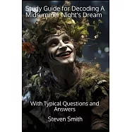 Study Guide for Decoding A Midsummer Night&rsquo;s Dream: With Typical Questions and Answers