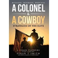 A Colonel & A Cowboy: Mission, Mindset, Process Strategies of the Elite