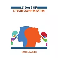 21 Days of Effective Communication: Transform Your Interpersonal Skills and Build Stronger Relationships (2024 Guide