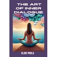 The Art of Inner Dialogue: Mastering Self-Talk for Personal Growth and Empowerment (2024 Guide for Beginners)